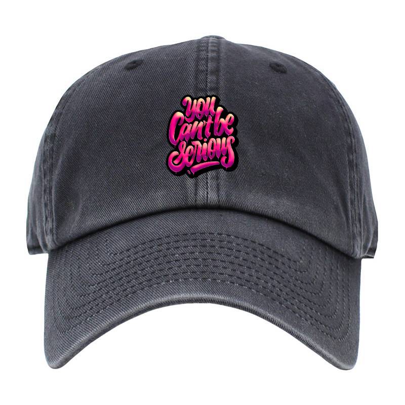 You Cant Be Serious Baseball Cap