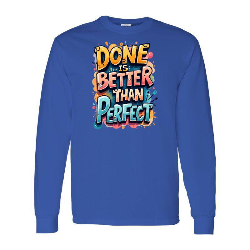 Done Is Better Than Perfect Long Sleeve Shirt