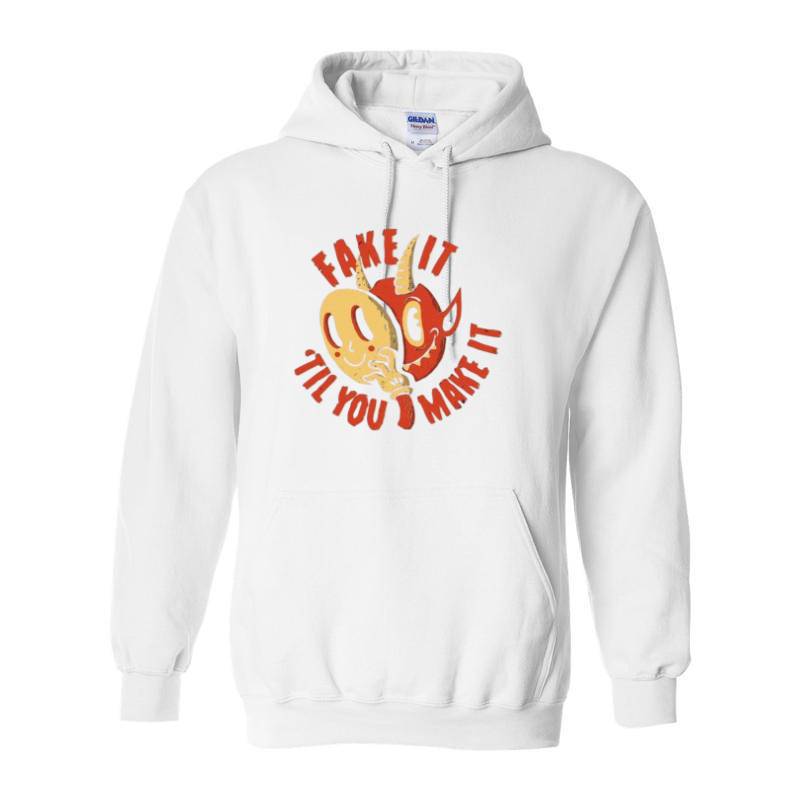 FAKE IT 'TIL YOU MAKE IT Hoodie