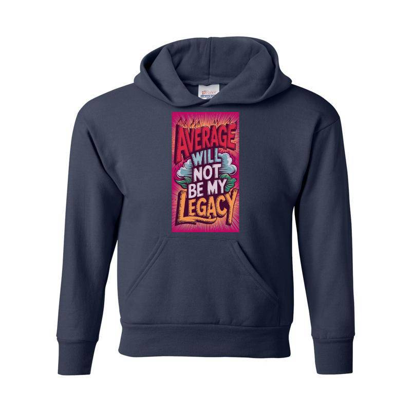 Average Will Not Be My Legacy Hoodie