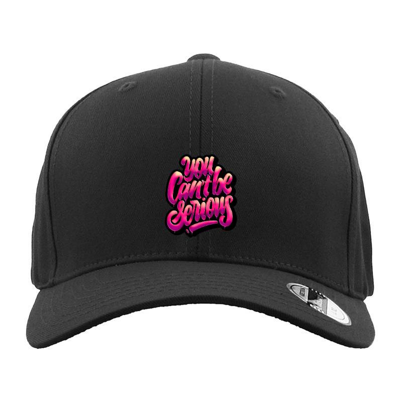 You Cant Be Serious Hat