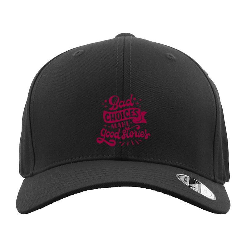 Bad choices make good stories Hat