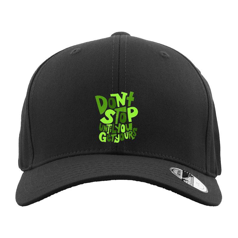 Dont Stop Until You Get Yours Hat