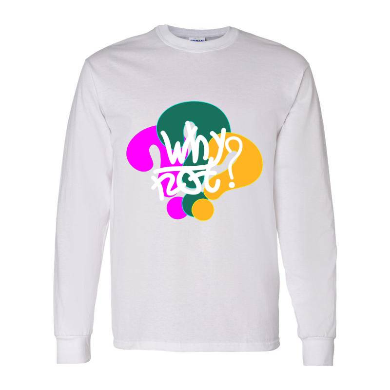 Why Not Long Sleeve Shirt