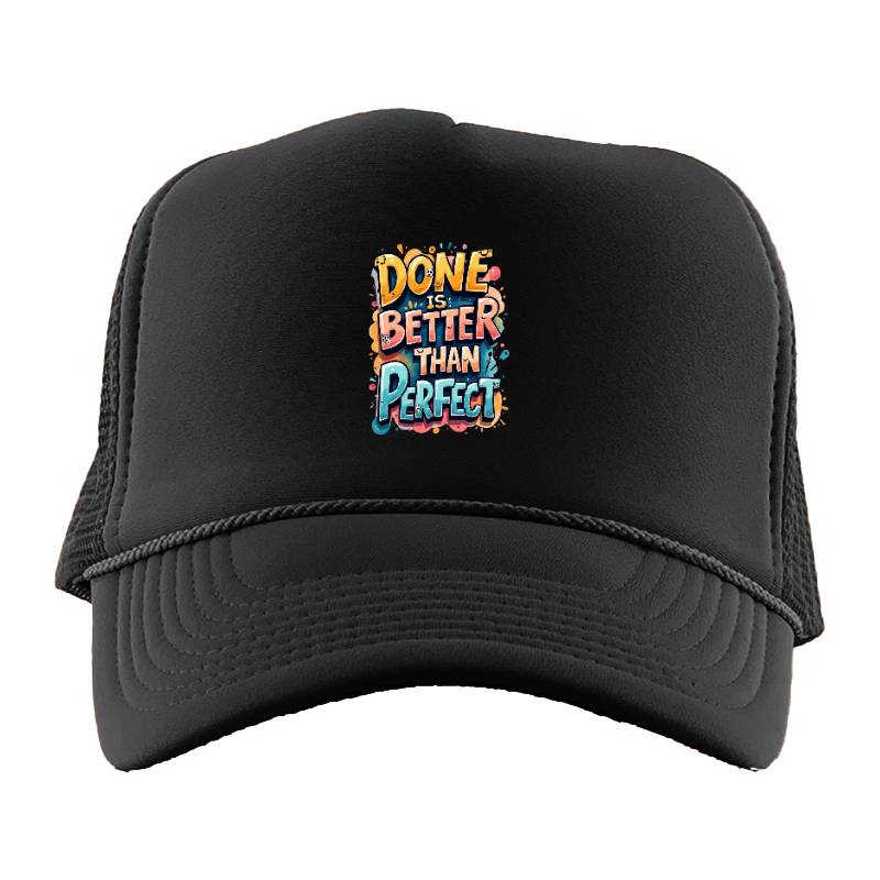 Done Is Better Than Perfect Trucker Hat