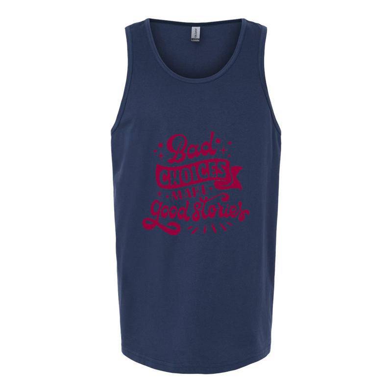 Bad choices make good stories Tank Top T-Shirt