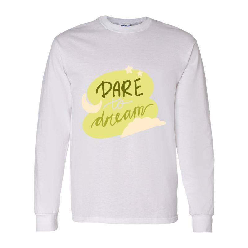 Dare to dream Long Sleeve Shirt