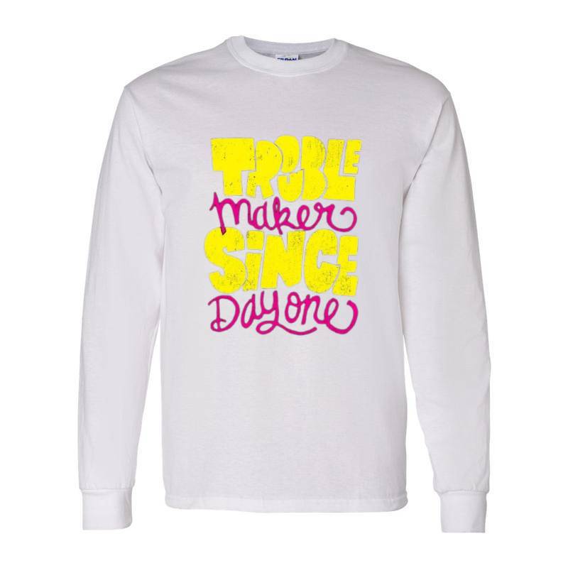 Trouble Makers Since Day One Long Sleeve Shirt