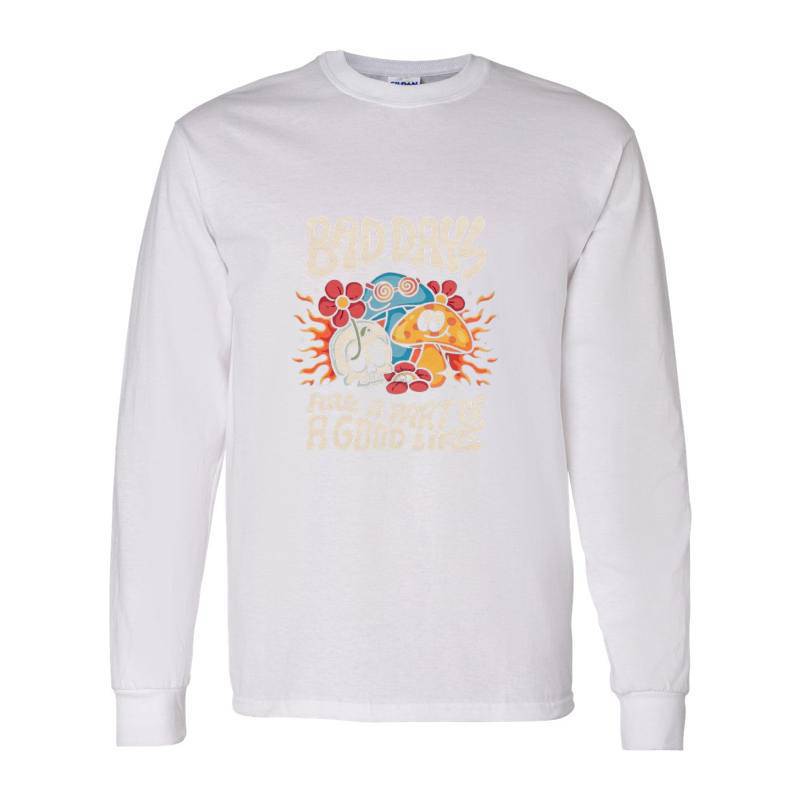 BAD DAYS ARE A PART OF GOOD LIFE Long Sleeve Shirt