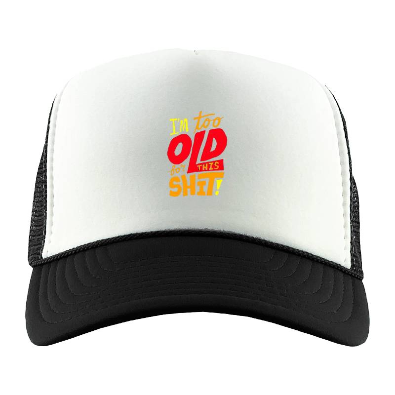 I'm Too Old Trucker Hat