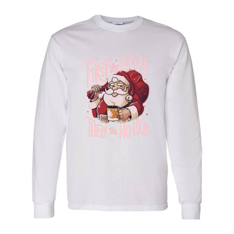 Cofee Then Ho Ho Ho Long Sleeve Shirt