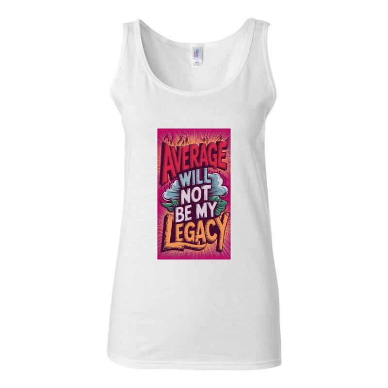 Average Will Not Be My Legacy Tank Top T-Shirt