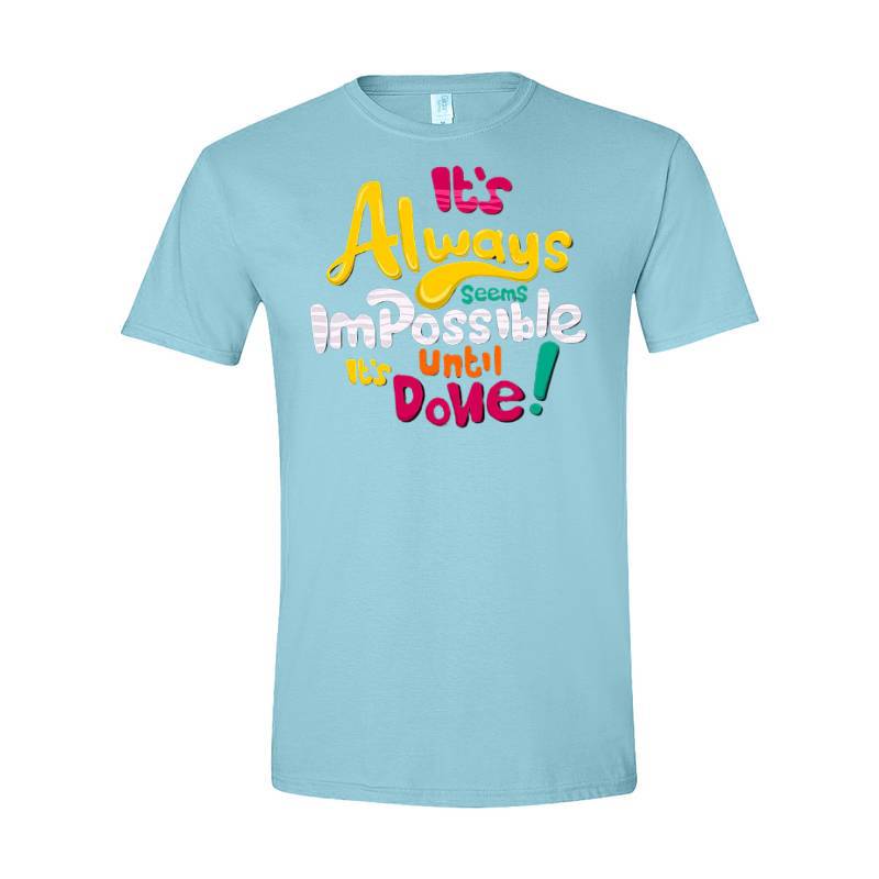 It's Always Impossible It's Until Done T-Shirt
