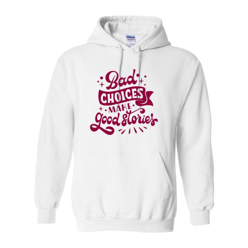 Bad choices make good stories Hoodie