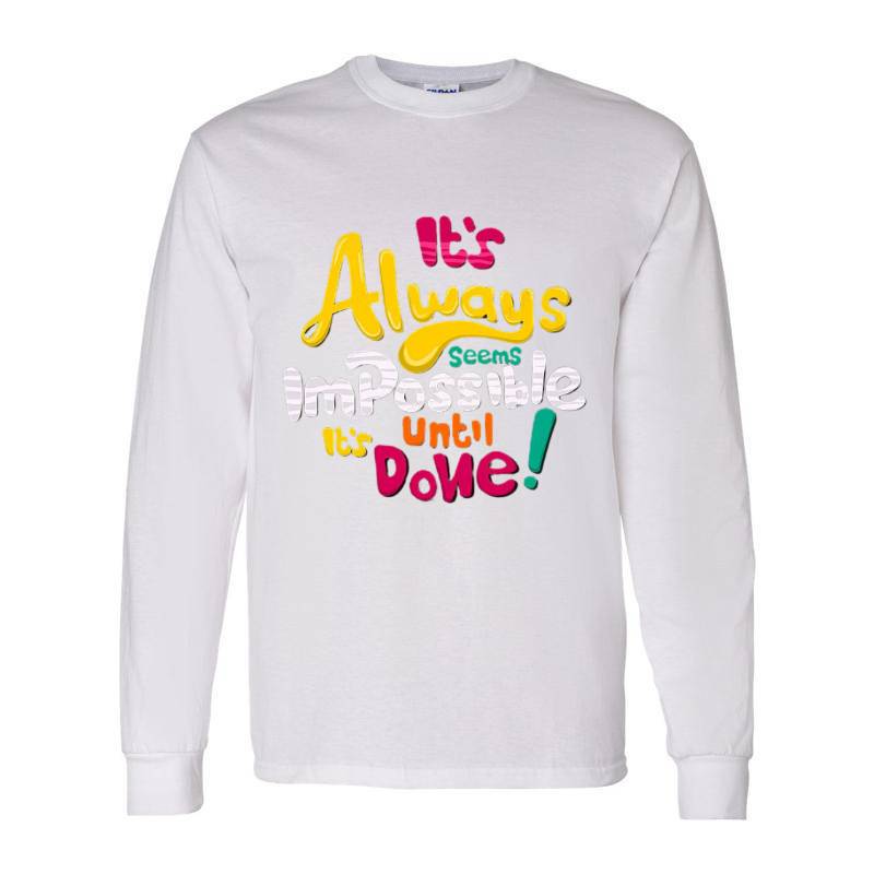 It's Always Impossible It's Until Done Long Sleeve Shirt