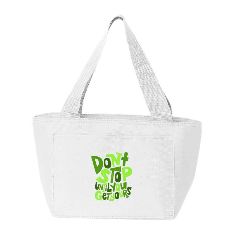 Dont Stop Until You Get Yours Cooler Bag