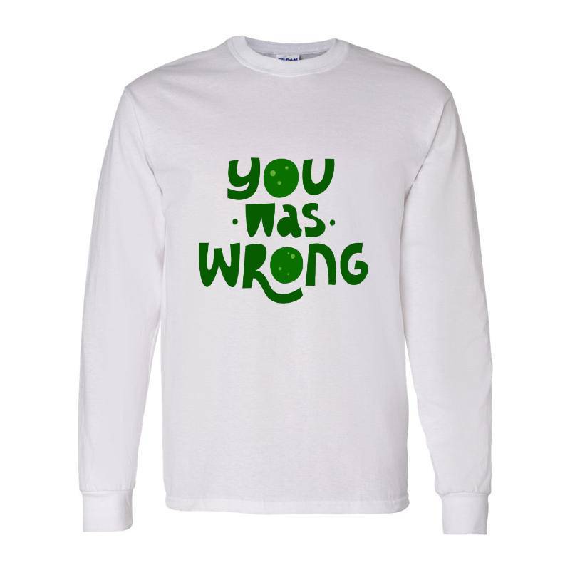 You was wrong Long Sleeve Shirt