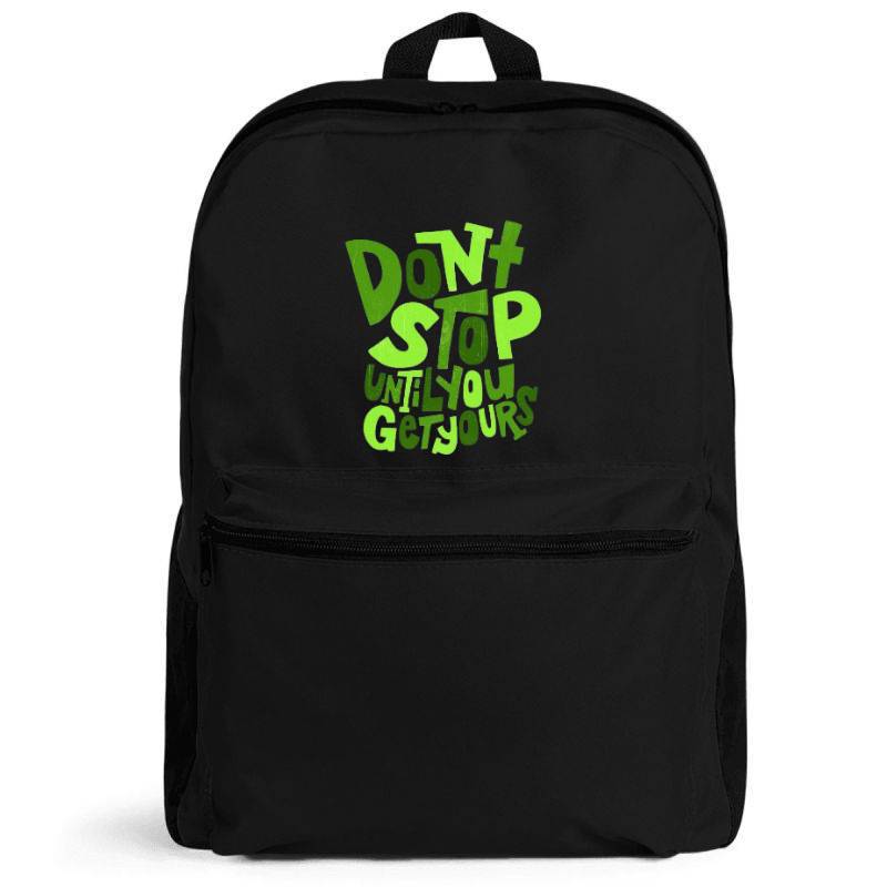 Dont Stop Until You Get Yours Backpack