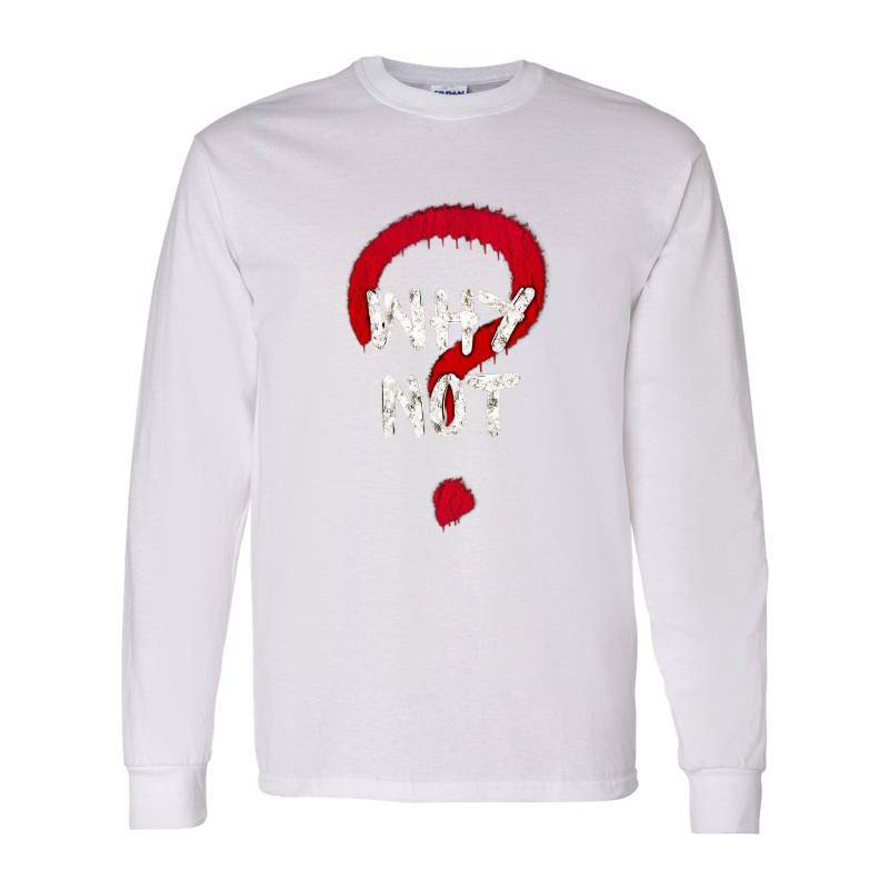 Why Not Long Sleeve Shirt
