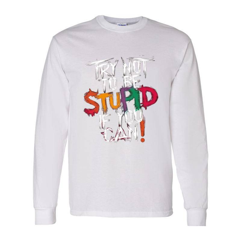 Stupid Long Sleeve Shirt
