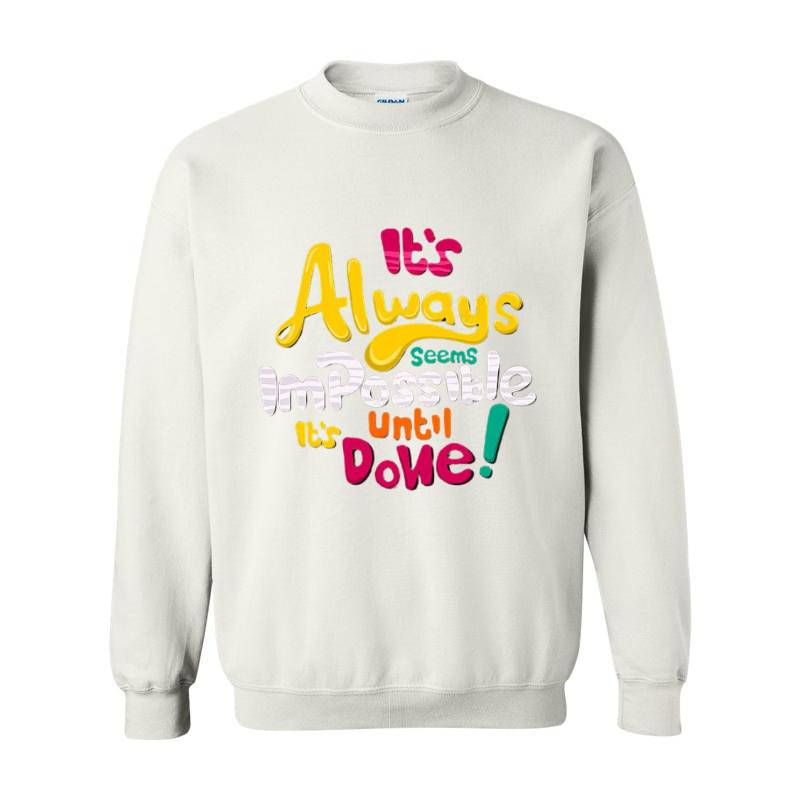 It's Always Impossible It's Until Done Crewneck Sweatshirt 