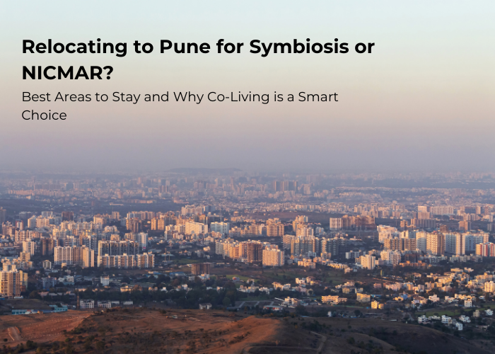Relocating to Pune for Symbiosis or NICMAR? Best Areas to Stay and Why Co-Living is a Smart Choice