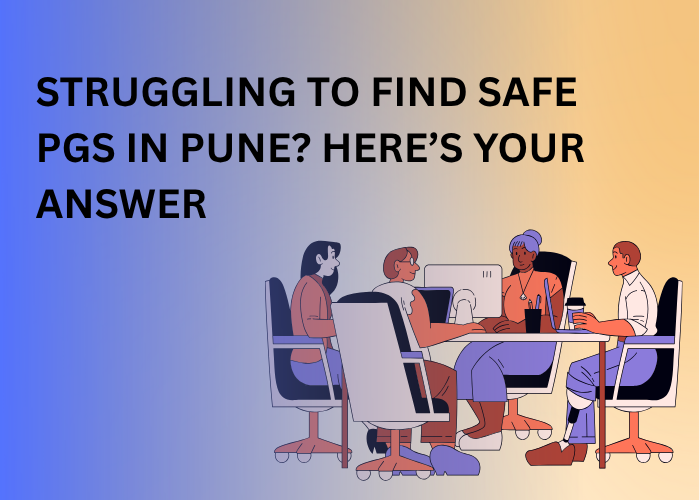 Struggling to Find Safe PGs in Pune? Here’s Your Answer