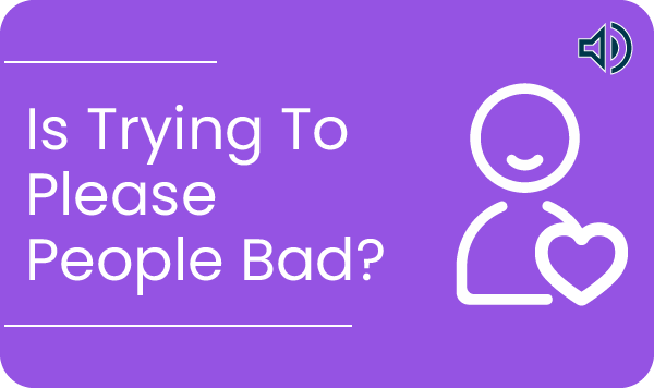 Is Trying To Please People Bad ?