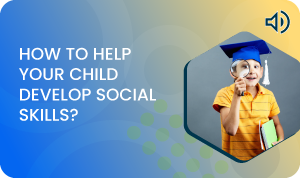 How to help your child develop social skills?