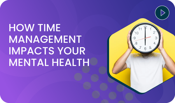 How time management impacts your mental health