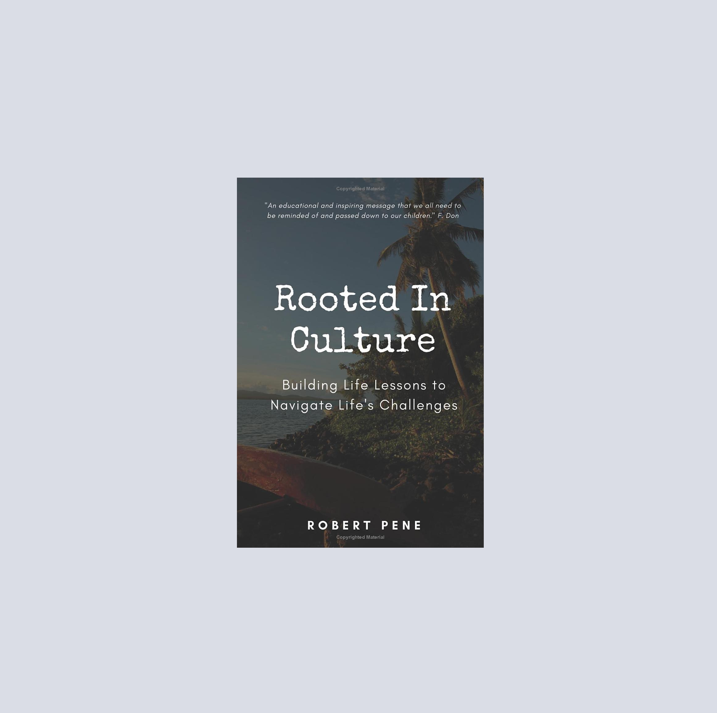 Rob Pene Reveals The Secret To A Thriving Life In His New Book 'Rooted In Culture'