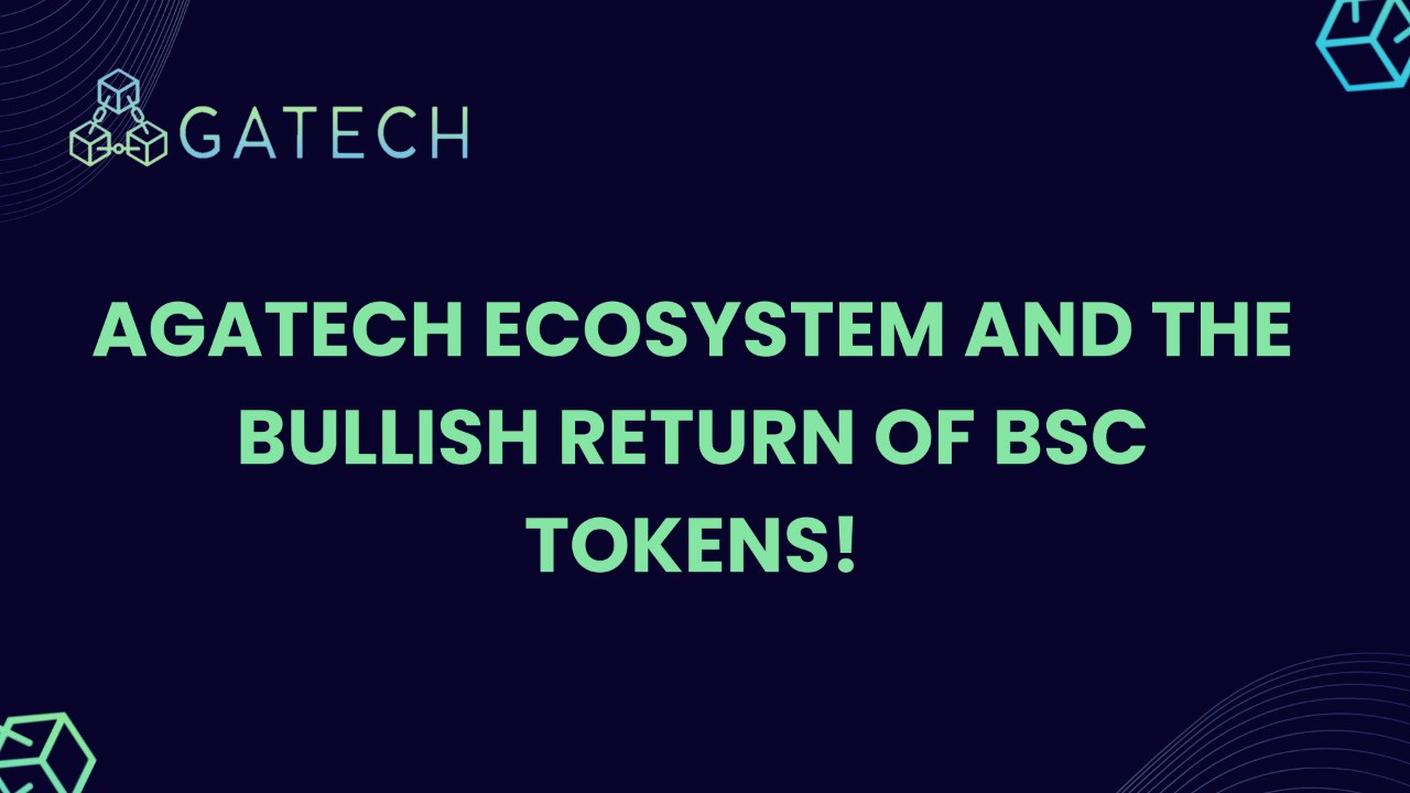 AgaTech Ecosystem and the Bullish Return of BSC Tokens