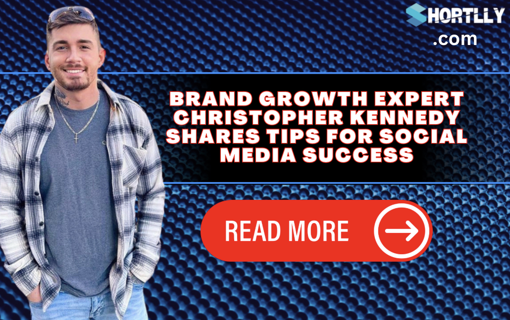 Brand Growth Expert Christopher Kennedy Shares Tips for Social Media Success
