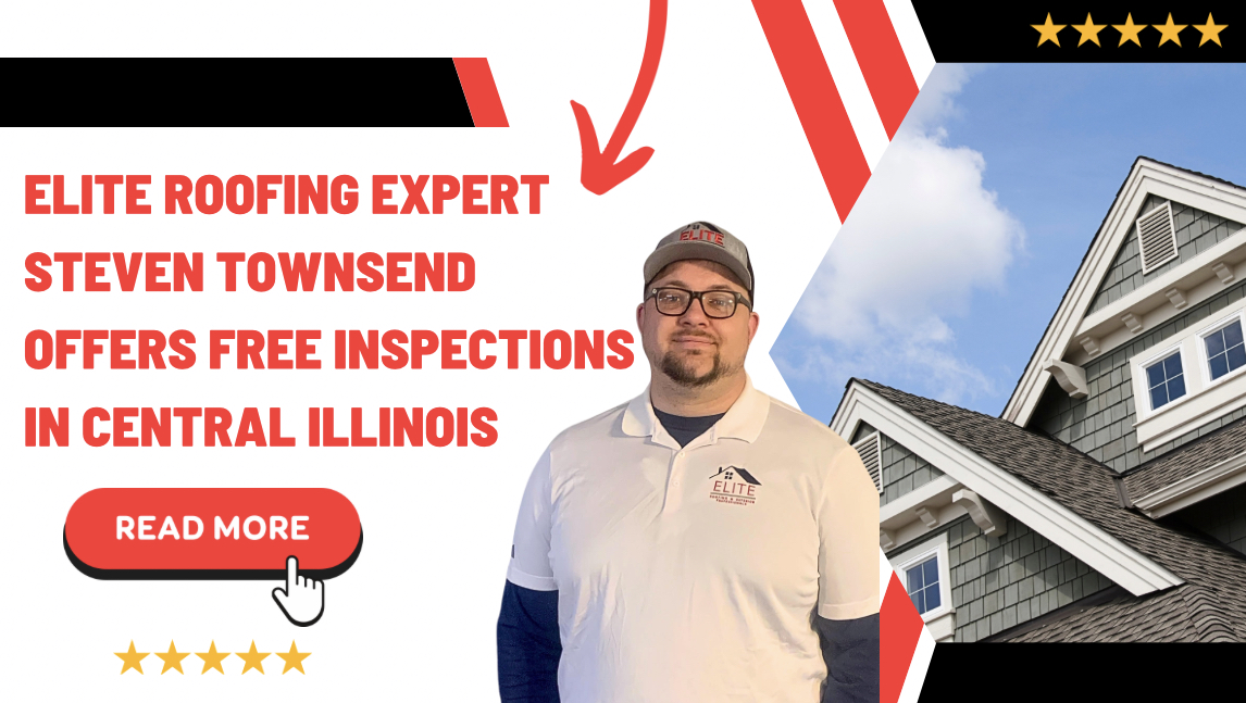 Elite Roofing Expert Steven Townsend Offers Free Inspections in Central Illinois