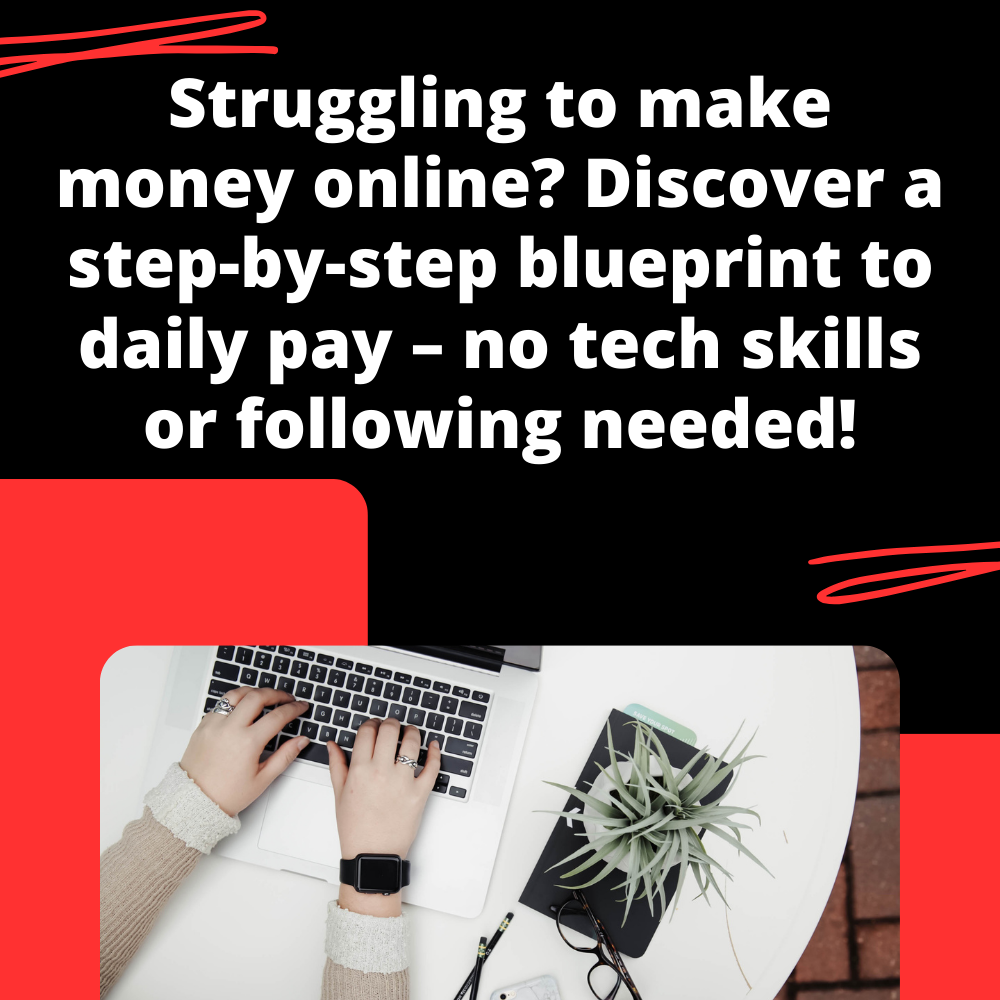 Struggling to make money online? Discover a step-by-step blueprint to daily pay – no tech skills or following needed!