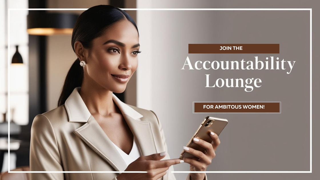 Empowering Ambitious Women: The Accountability Lounge Turns Dreams into Reality with Action, Support, and Structure!