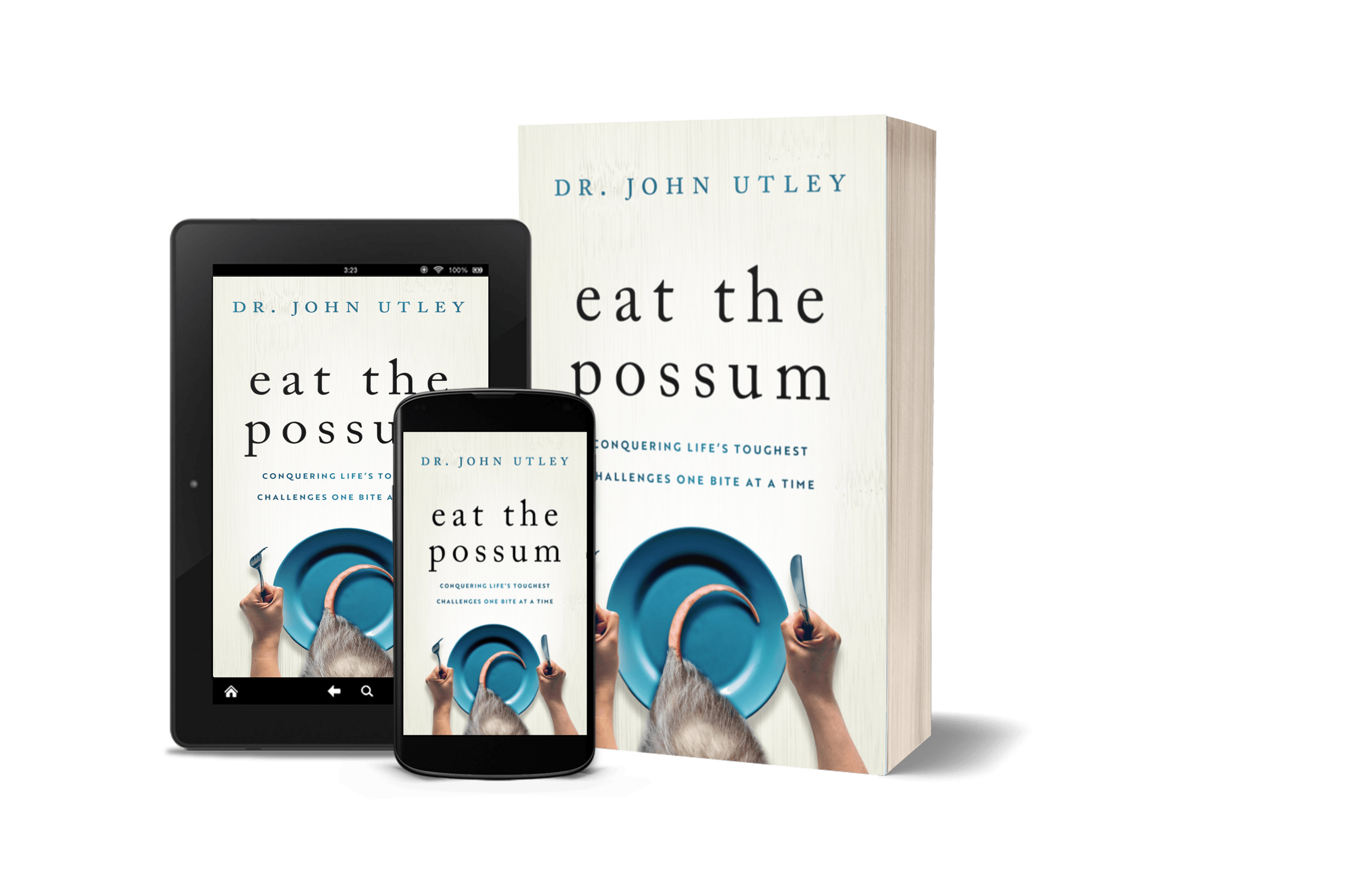 Eat The Possum: Conquering Life's Toughest Challenges One Bite At A Time
