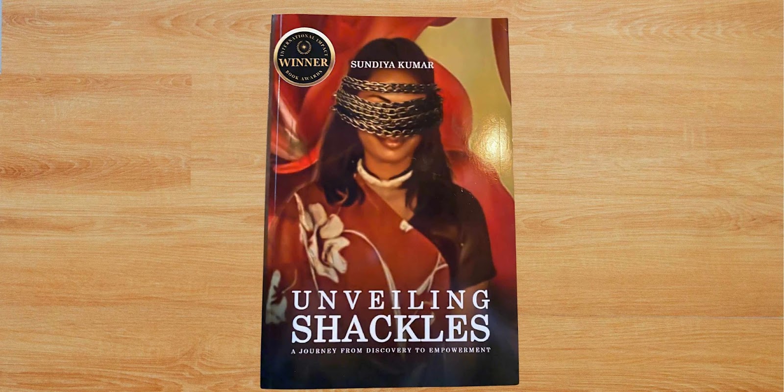 Unveiling Shackles: A Journey From Discovery To Empowerment By Sundiya Kumar 