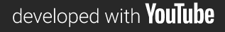 Developed with YouTube