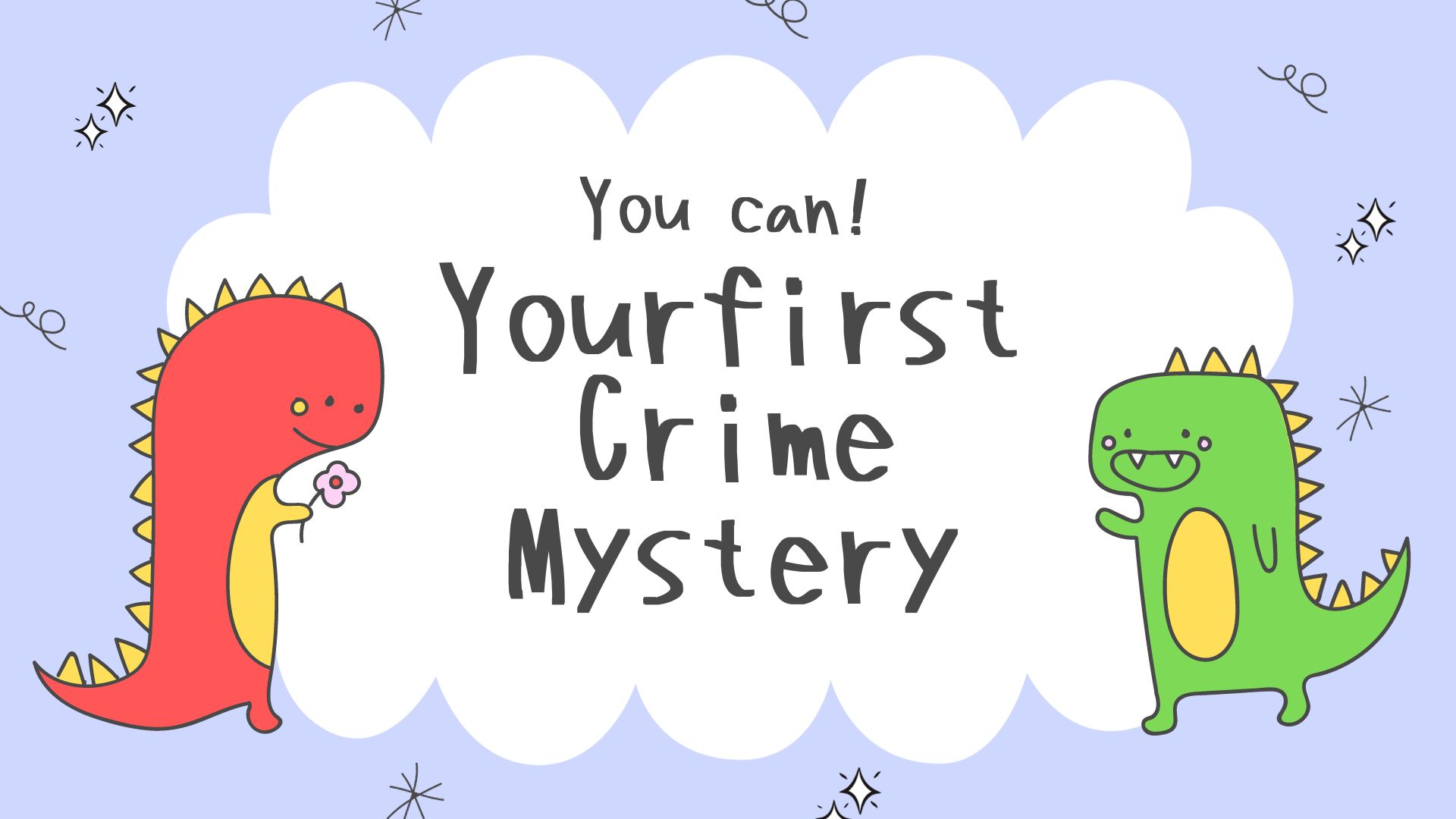 You can! Your first crime mystery