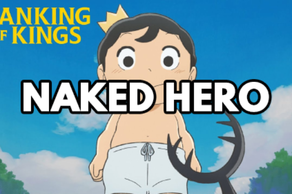 Ranking of Kings – 02 – Naked Hero