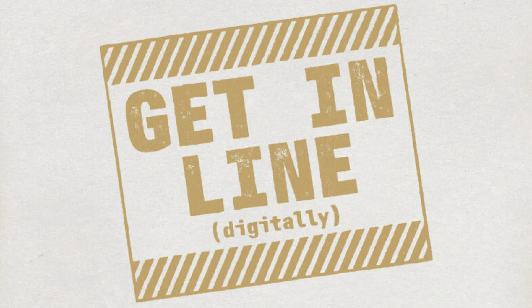 Tan stamp-like graphic reading "GET IN LINE (digitally)" with striped borders on a textured off-white background.