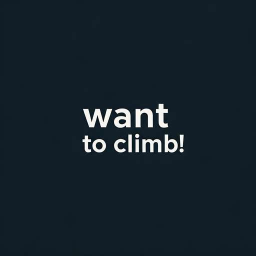 want to climb!