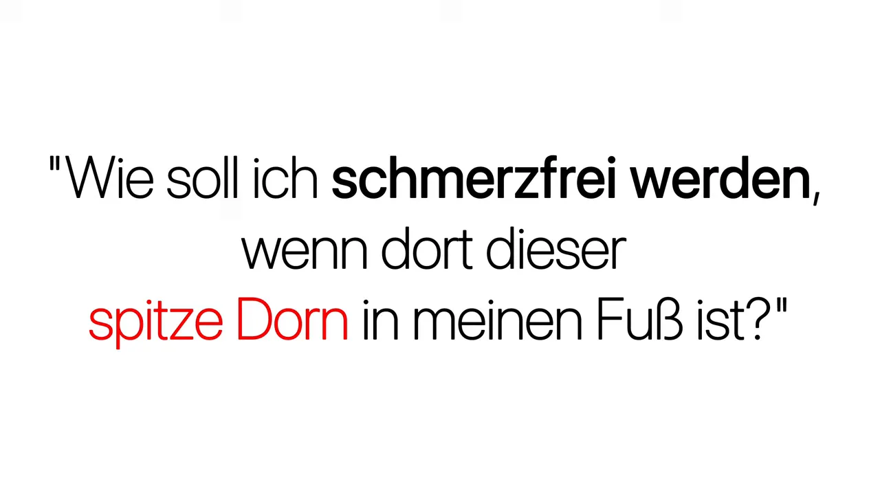 Einblendung: „Wie soll ich schmerzfrei werden, wenn dort dieser spitze Dorn in meinem Fuß ist?“