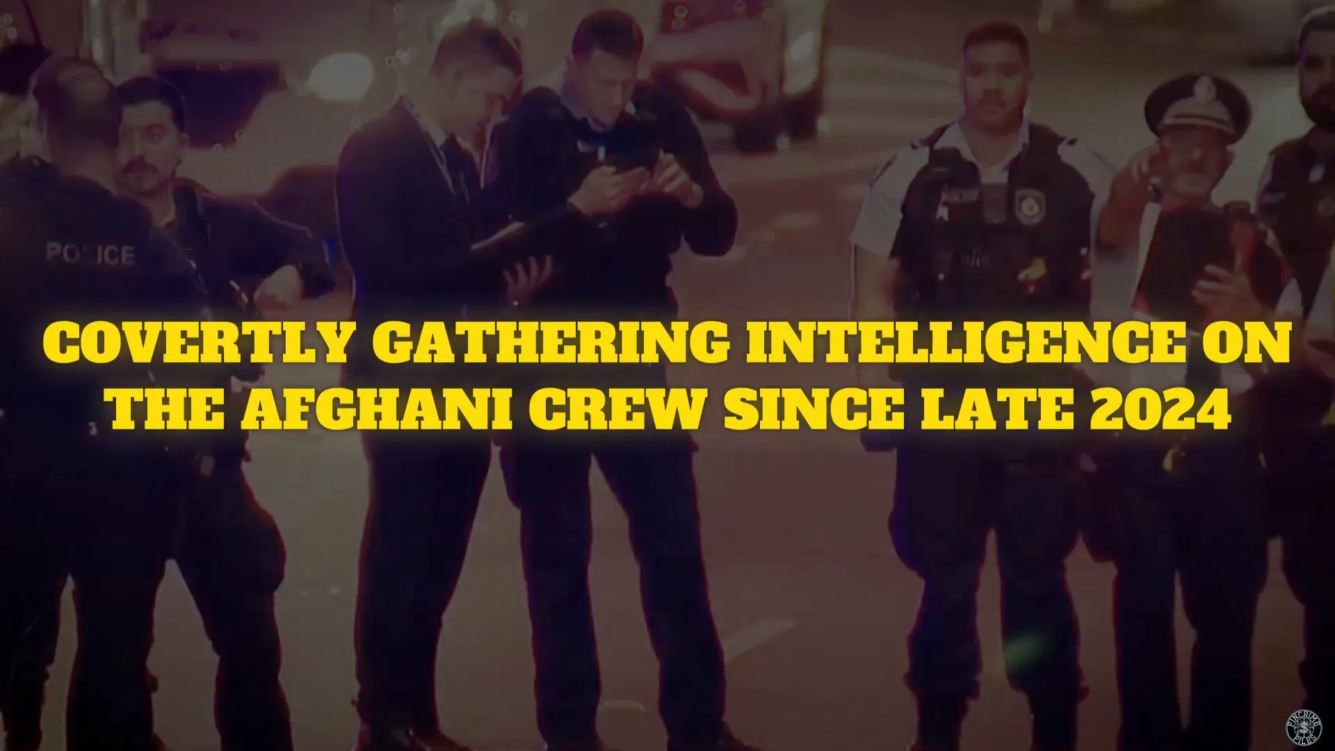 Police intelligence operations targeting the Afghani crew