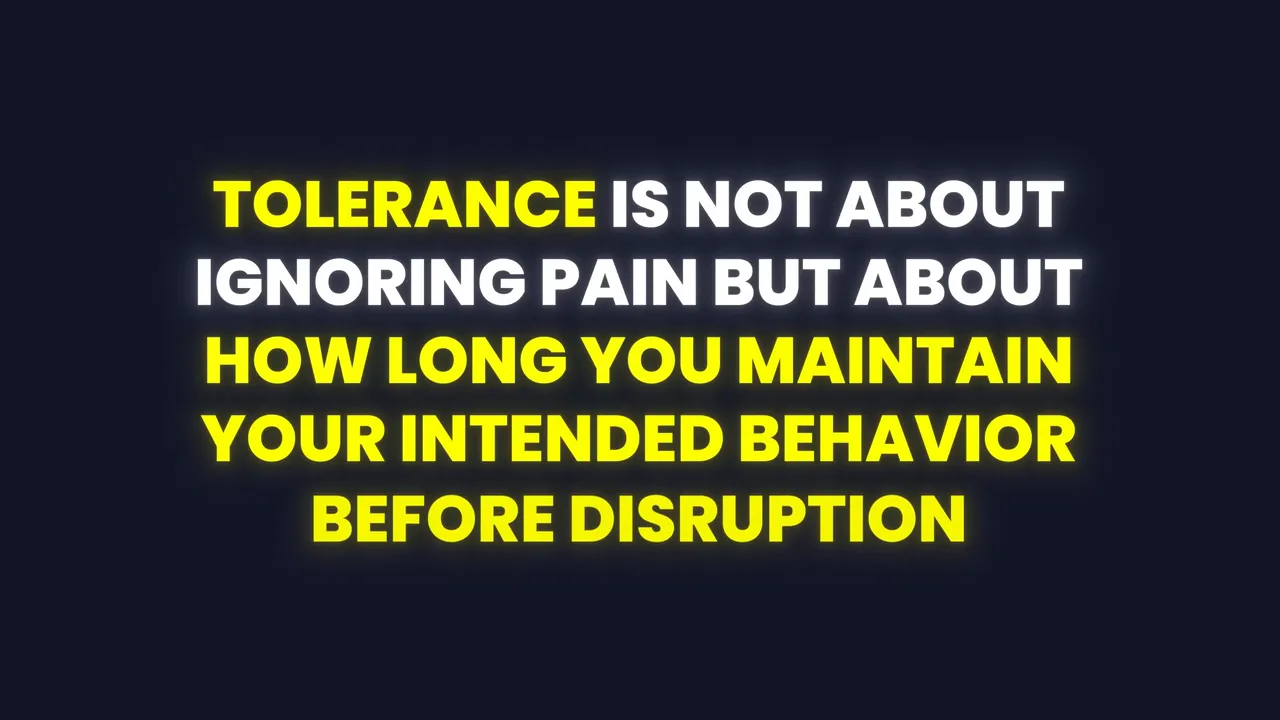 Full slide reading 'TOLERANCE IS NOT ABOUT IGNORING PAIN BUT ABOUT HOW LONG YOU MAINTAIN YOUR INTENDED BEHAVIOR BEFORE DISRUPTION' in bright yellow and white text on a dark background.