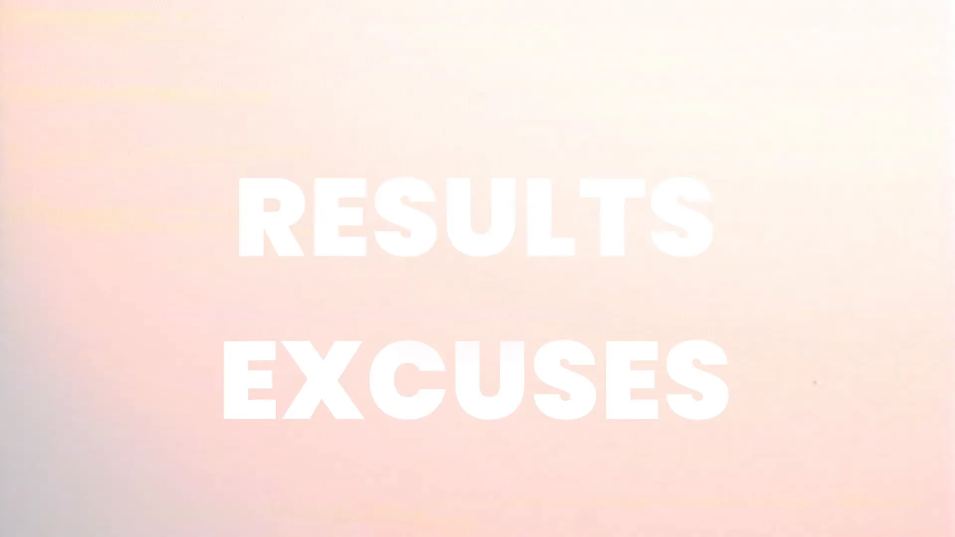 Results Over Excuses