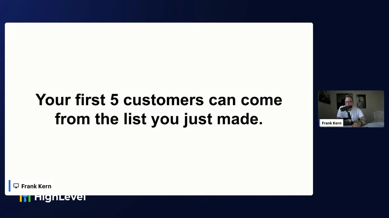 Frank asserting first five customers can come from your list