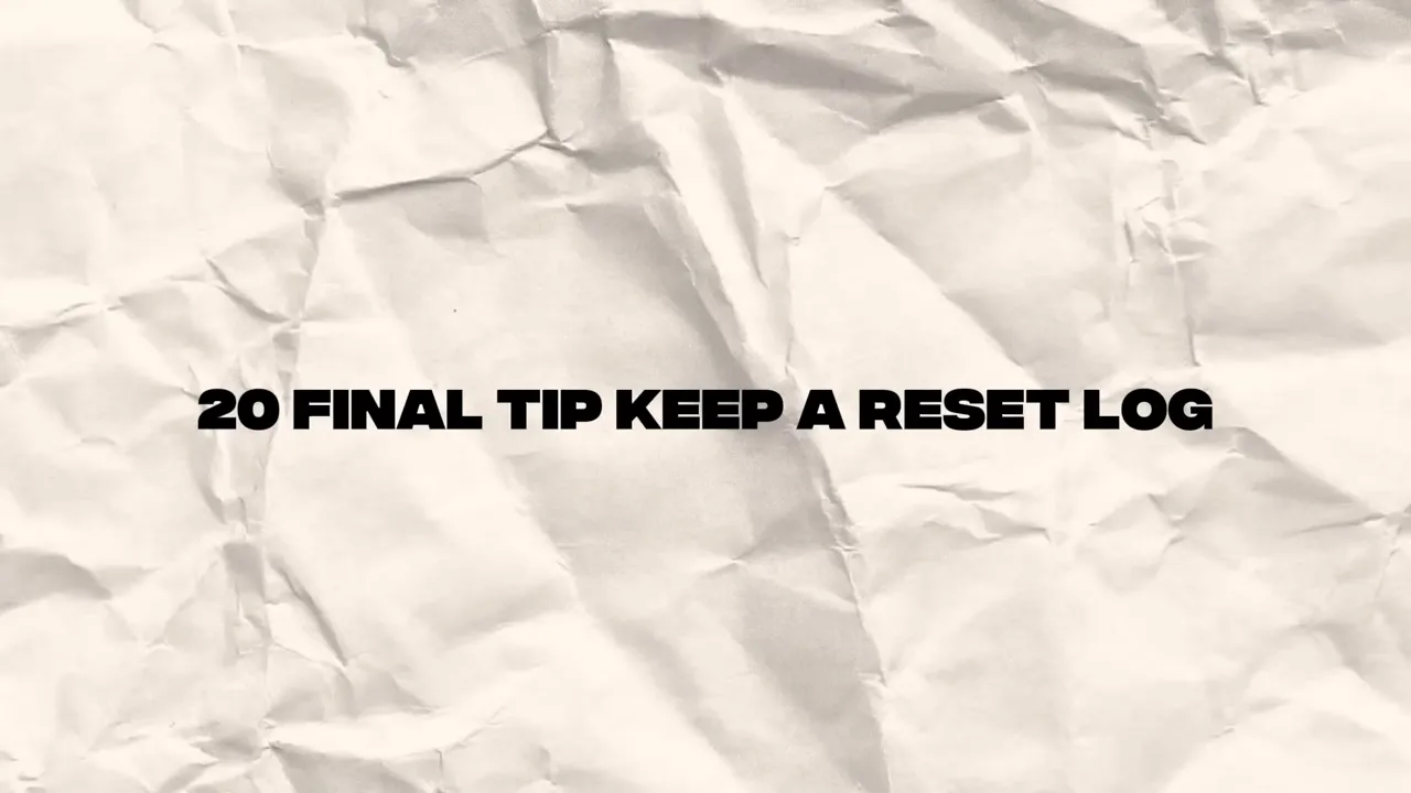 Title card reading '20 FINAL TIP KEEP A RESET LOG' on a crumpled paper background