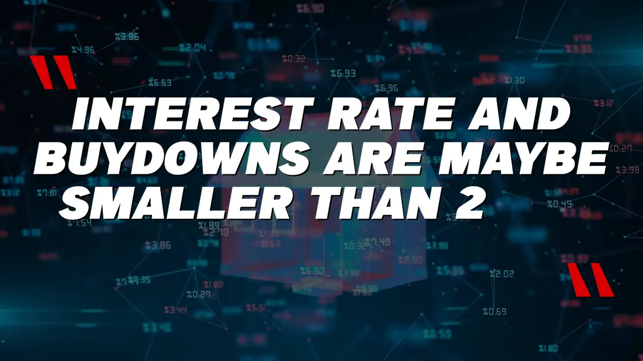 Graphic slide reading 'INTEREST RATE AND BUYDOWNS ARE MAYBE SMALLER THAN 2' on a tech-style background